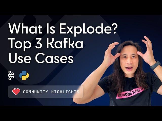 What Is Explode? Top 3 Kafka Python Use Cases