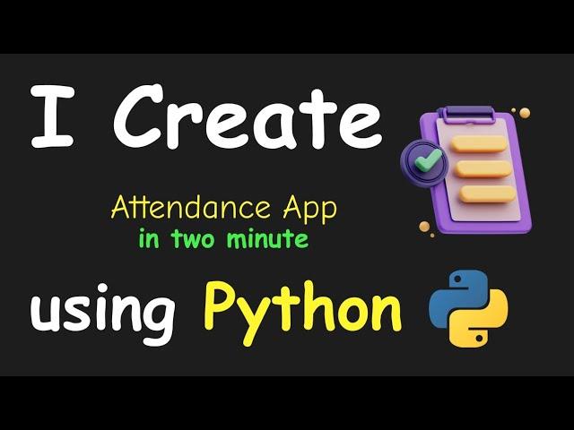 I CREATE ATTENDANCE APP IN 2 MIN USING PYTHON & LEARN PYTHON BY BUILDING SIMPLE PROJECTS