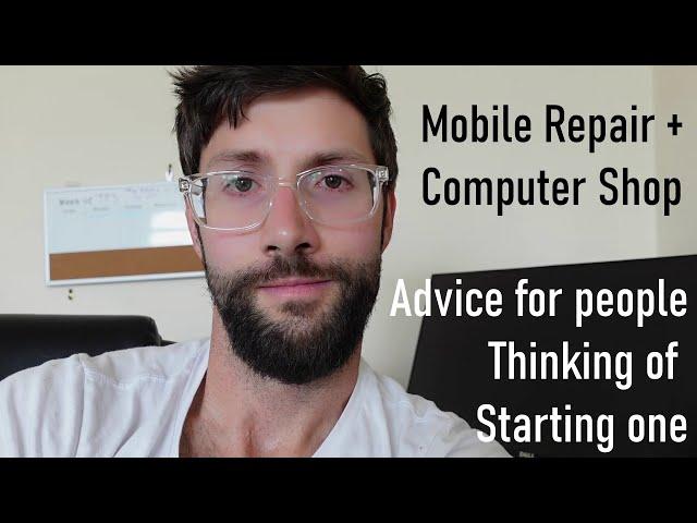 Shop Talk 1: How To Start Your Own Repair Shop (Phone + Computer Repair) Advice