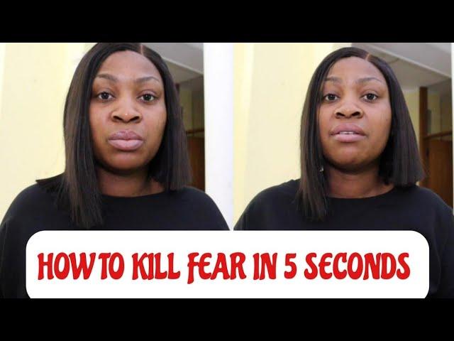 HOW TO KILL FEAR IN 5 SECONDS