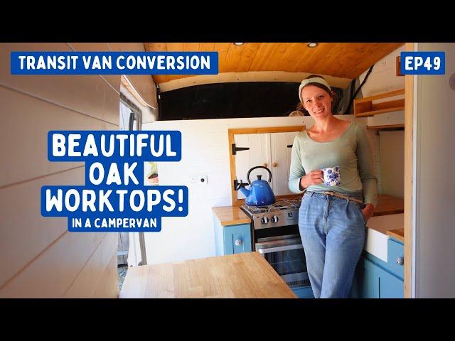 Beautiful Oak Worktops & Table in a Campervan! | Transit Van Conversion E49