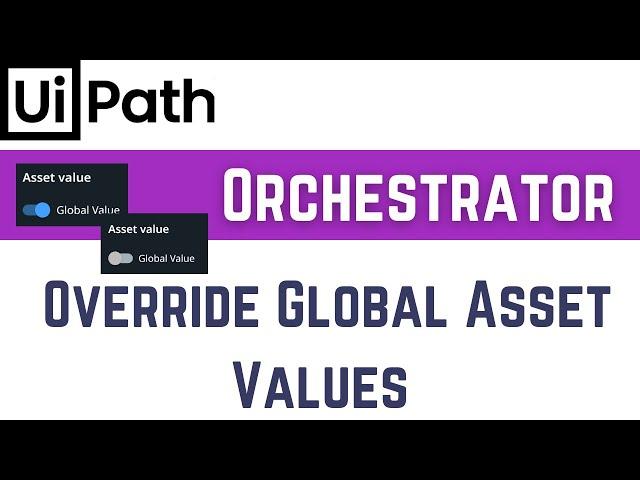 UiPath Assets: How to Override Global Assets in Orchestrator - Tutorial