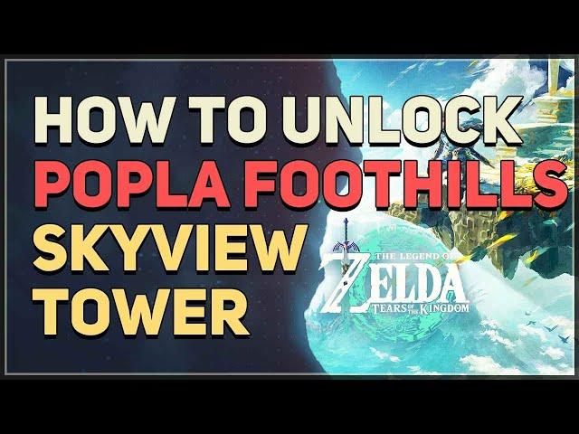 How to unlock Popla Foothills Skyview Tower Legend of Zelda Tears of the Kingdom