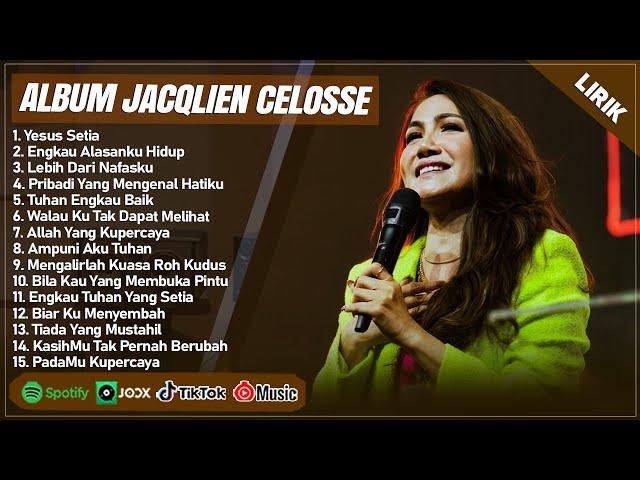 YESUS SETIA - JACQLIEN CELOSSE FULL ALBUM (LIRIK) | ENGKAU ALASANKU HIDUP | LAGU ROHANI TERBARU 2024