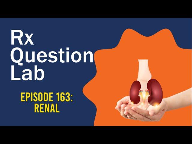 Question Lab - Episode 163: Renal for the USMLE Step 1