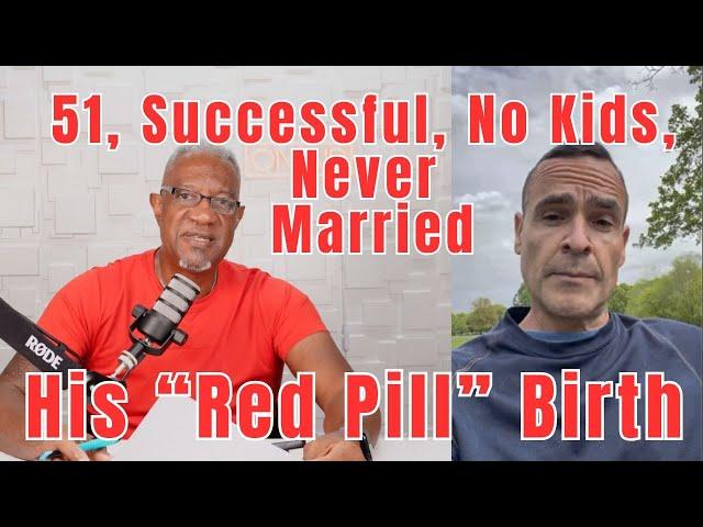 He’s 51, Successful, No Kids, Never Married—And Just Took the Red Pill!