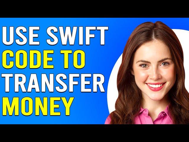 How To Use SWIFT Code To Transfer Money (How To Make Money Transfer With SWIFT Code)