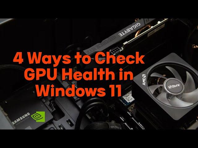 4 Ways to Check GPU Health in Windows 11