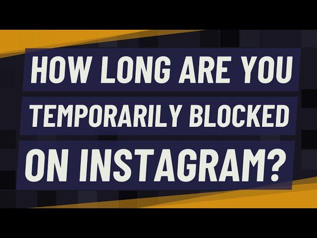 How long are you temporarily blocked on Instagram?