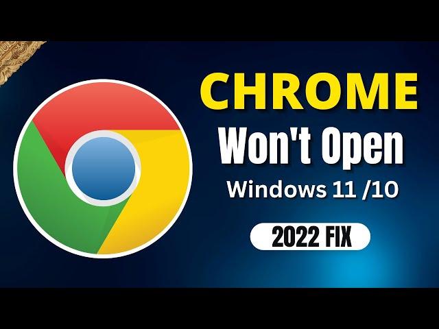 Google Chrome Won't Open in Windows 11 - (FIXED)