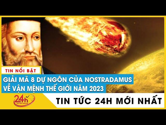 Giải mã 8 dự ngôn của Nostradamus về vận mệnh thế giới năm 2023 | TV24h