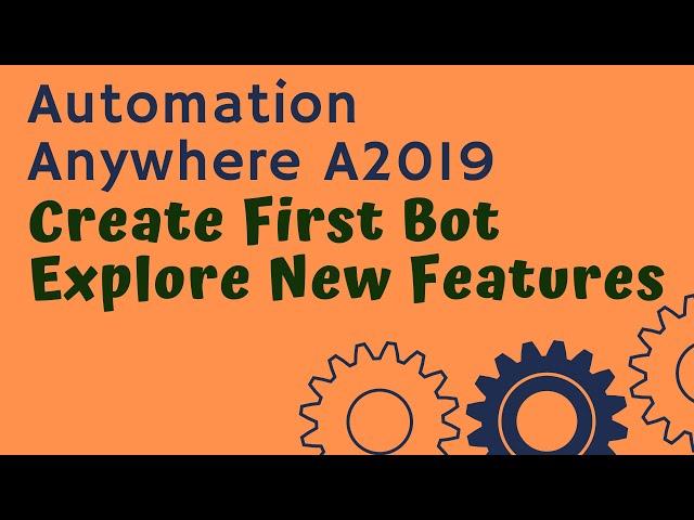 Automation Anywhere A2019 - Create First Bot | Explore New Features | What's New - #02