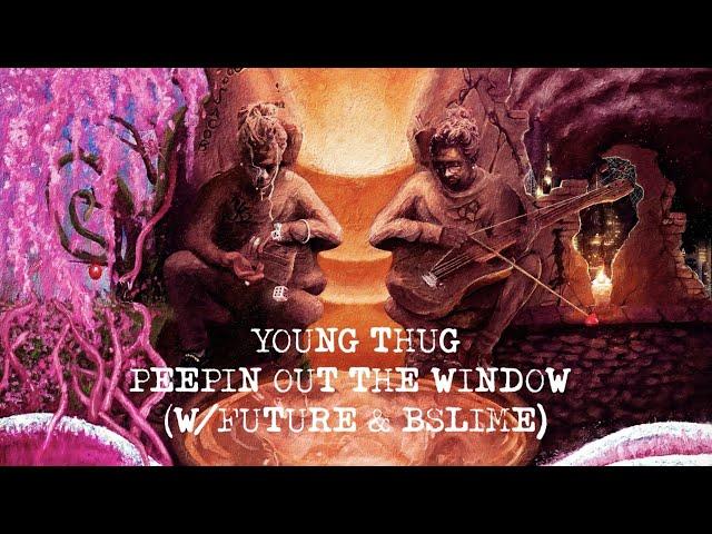 Young Thug - Peepin Out The Window (with Future & Bslime) [Official Lyric Video]