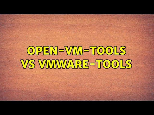 Open-VM-Tools vs VMware-Tools (2 Solutions!!)