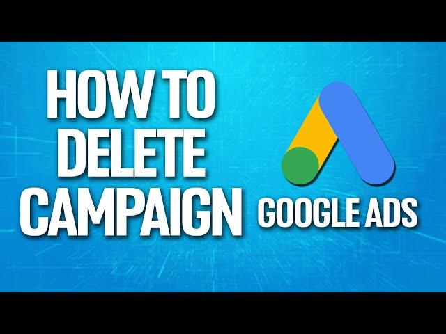 How To Delete Campaign On Google Ads Tutorial