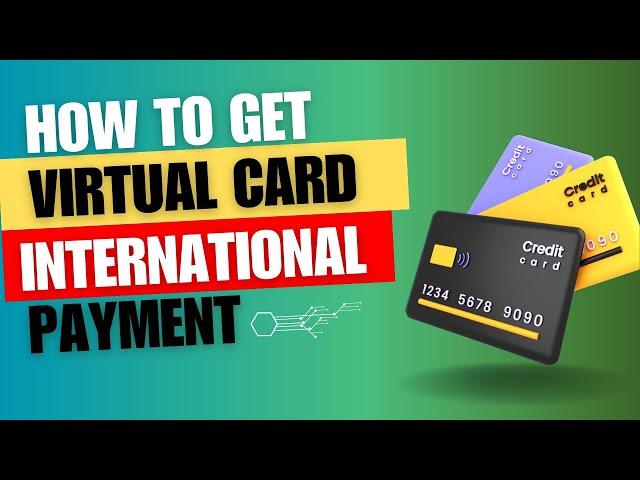 How to get virtual card for international transactions - 7 Virtual Cards to Get Now!