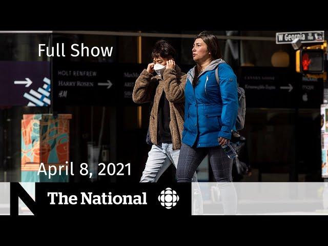 CBC News: The National | Canada’s worsening 3rd wave | April 8, 2021