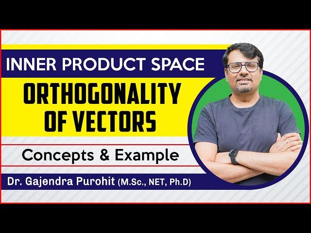 ORTHOGONAL Vectors | Orthonormal Basis - Concept & Properties of Inner Product | Liner Algebra