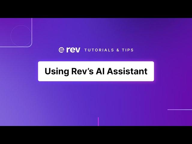 How to Use Rev's AI Assistant