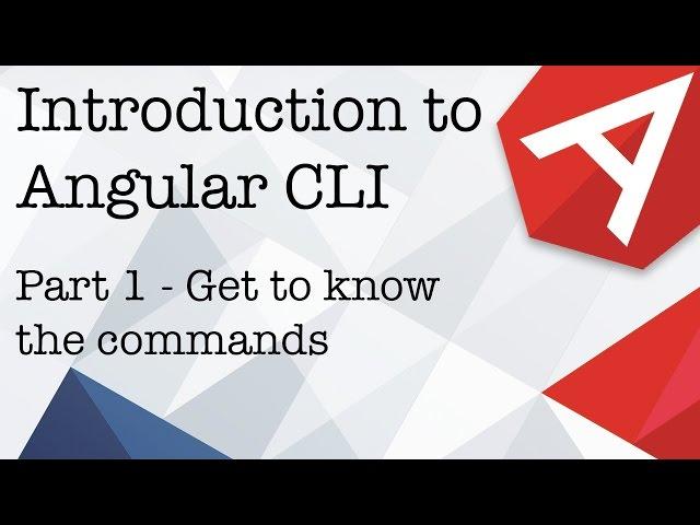 An introduction to Angular CLI Part 1 - Get to know the commands