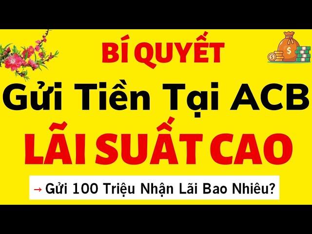 Gửi tiết kiệm tại ngân hàng ACB nên biết điều này|| Gửi tiết kiệm 2023