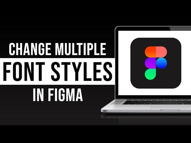 Changing Multiple Font Styles in Figma (2024)