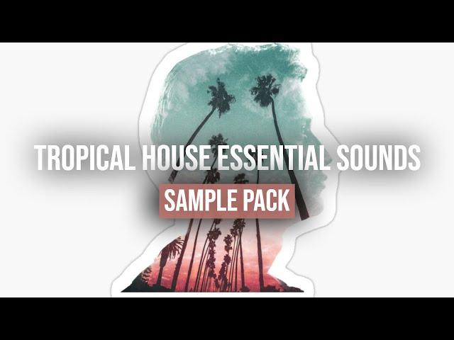 TROPICAL HOUSE ESSENTIAL SOUNDS V7 - SAMPLES, INSTRUMENTS, VOCALS & PRESETS