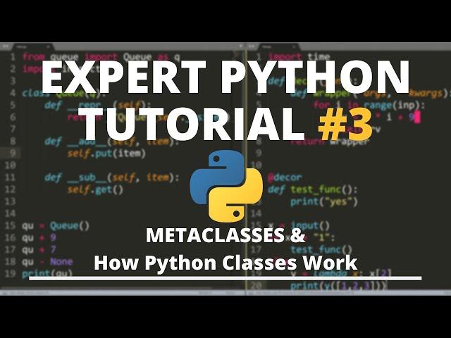 Expert Python Tutorial #3 - Metaclasses & How Classes Really Work