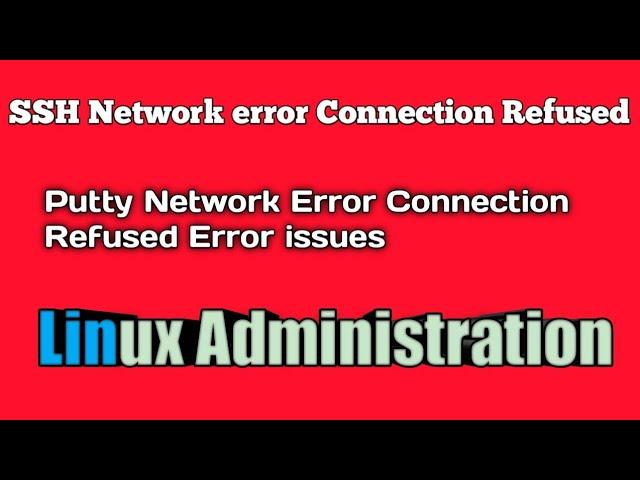 SSH Network error Connection refused| Putty Network Error Connection Refused Error Issue