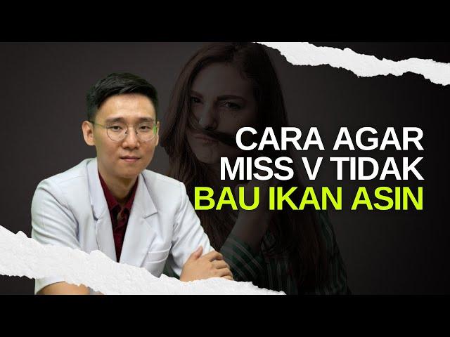 Cara Agar MISS V Tidak bau Ikan Asin