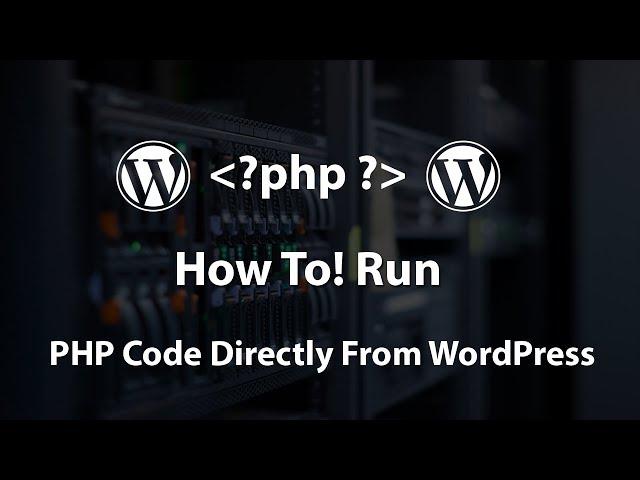 How To Run PHP Code Directly From WordPress Posts and Pages 2018