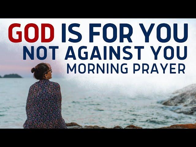 If GOD is For You, NOTHING Can Stop You! | Life-Changing Morning Prayer