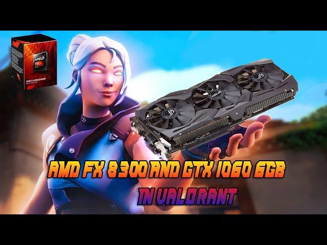 FX-8300 + GTX 1060 6GB VALORANT FPS TEST |FULL HD|