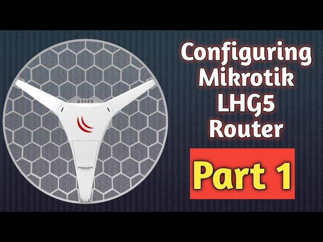 Configuring Mikrotik LHG5 Router - Part 1