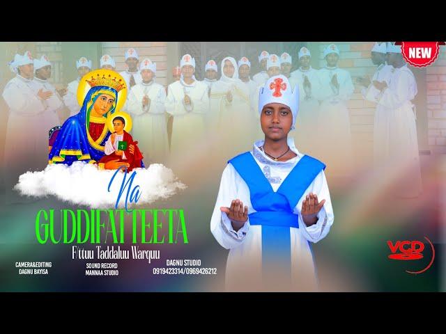 Na Guddifatteeta,F/ttuu Taddaluu Warquu,Faarfannaa Afaan Oromoo Ortodoksii Tawahidoo ,Haaraa