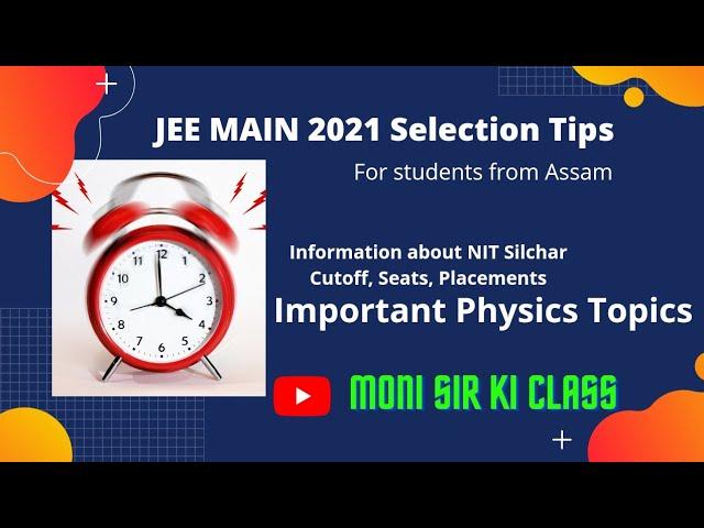 JEE Main 2021 Selection Tips (Assam) | NIT Silchar Cutoff, Placements | Important Physics Topics