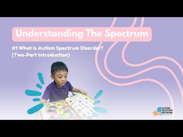 What is Autism Spectrum Disorder? (Part 1) - #1 Understanding The Spectrum