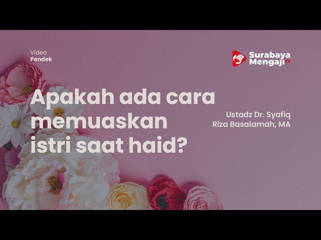 Apakah ada cara lain memuaskan istri saat haid? - Ustadz Dr. Syafiq Riza Basalamah, MA