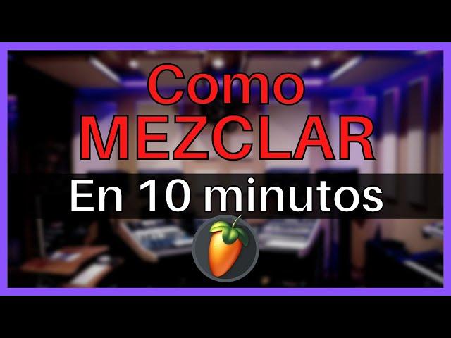 Como MEZCLAR en 10 MINUTOS | FL Studio Tutorial