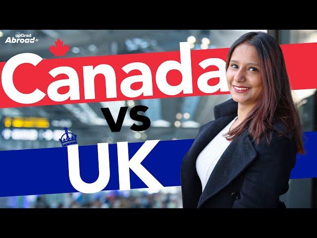 Canada vs UK: Which Study Abroad Destination is Better for You?