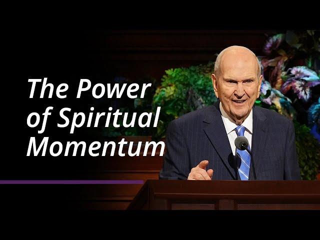 The Power of Spiritual Momentum | Russell M. Nelson | April 2022 General Conference