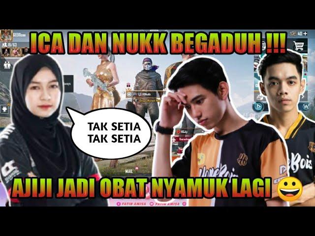 ICA DAN NUKK BEGADUH | AJIJI JADI OBAT NYAMUK LAGI 