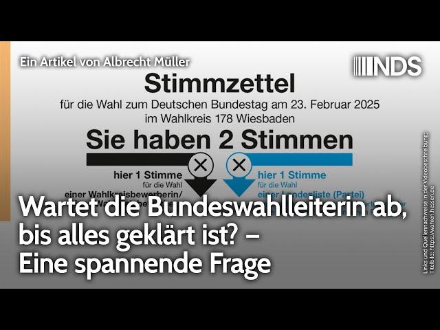 Wartet die Bundeswahlleiterin ab, bis alles geklärt ist? – Eine spannende Frage. Albrecht Müller NDS