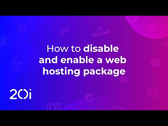 How to disable and enable a web hosting package using My20i (Tutorial)