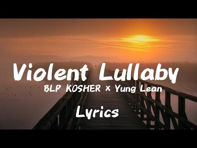 BLP KOSHER FEAT YUNG LEAN - VIOLENT LULLABY (LYRICS)