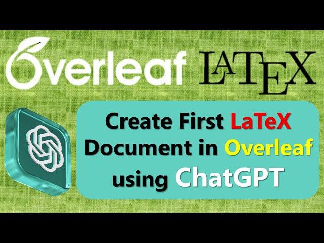 Create First LaTeX Document in Overleaf with ChatGPT : A Step-by-Step Guide