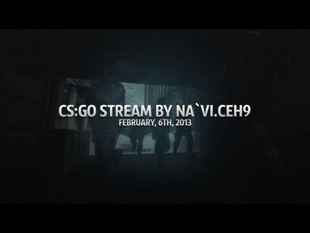 CS:GO stream by Na`Vi.ceh9 - February, 6th, 2013