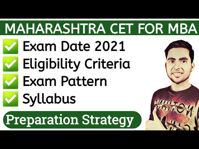 MAH CET 2021 Exam Date, Eligibility, Exam Pattern, Syllabus, Preparation, MH 2021 MBA Admission