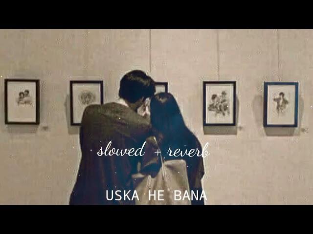 Uska he bana /music (slowed+reverb) lofi song /2023 1M views.