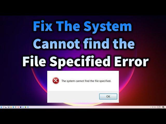 How To Fix The System Cannot Find the File Specified Error in Windows 11 or Windows 10